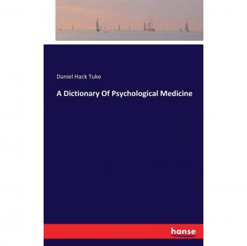 A Dictionary Of Psychological Medicine