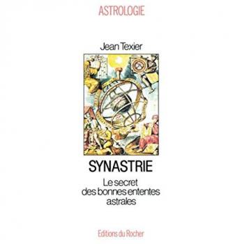 Jean Texier Synastrie. Le Secret Des Bonnes Ententes Astrales (Astrologie)