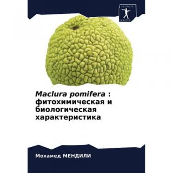 Maclura pomifera : фитохимическая и биологическая характеристика