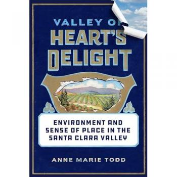 Valley of Heart's Delight : Environment and Sense of Place in the Santa Clara Valley