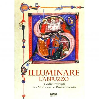 Illuminare l'Abruzzo. Codici miniati tra Medioevo e Rinascimento. Catalogo della mostra