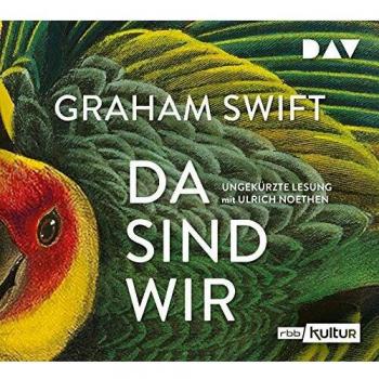 Graham Swift Da Sind Wir: Ungekürzte Lesung Mit Ulrich Noethen (4 Cds)