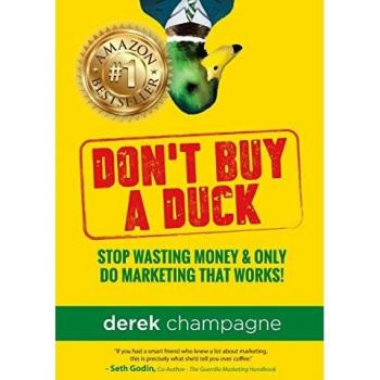 Don't Buy A Duck: Stop Wasting Money & Only Do Marketing That Works