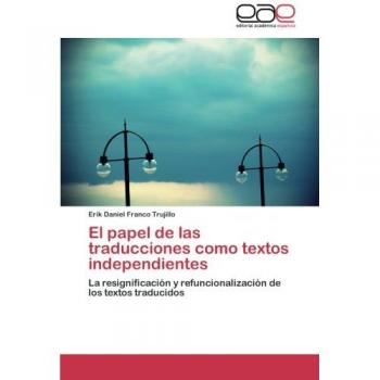 El papel de las traducciones como textos independientes: La resignificación y refuncionalización de los textos traducidos