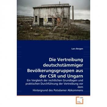 Die Vertreibung deutschstämmiger Bevölkerungsgruppen aus der CSR und Ungarn