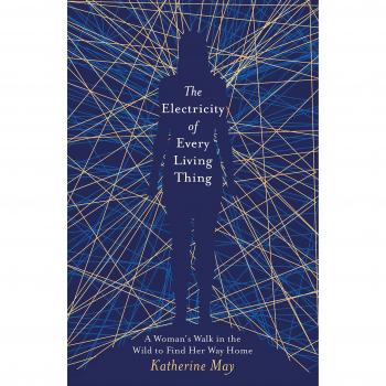 The Electricity of Every Living Thing: A Woman's Walk in the Wild to Find Her Way Home