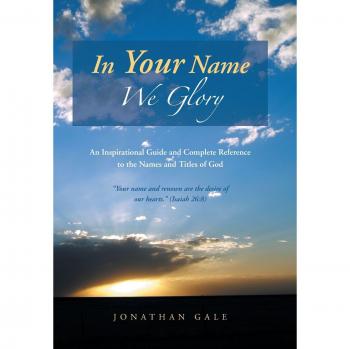 In Your Name We Glory: An Inspirational Guide and Complete Reference to the Names and Titles of God