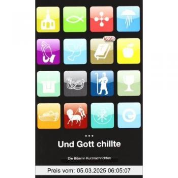 Und Gott chillte: Die Bibel in Kurznachrichten: Die Bibel in Kurznachrichten. 3908