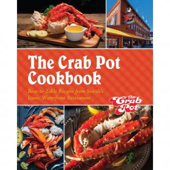 The Crab Pot Cookbook : Boat-to-Table Recipes from Seattle's Iconic Waterfront Restaurant