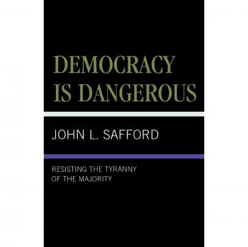 Democracy is Dangerous: Resisting the Tyranny of the Majority