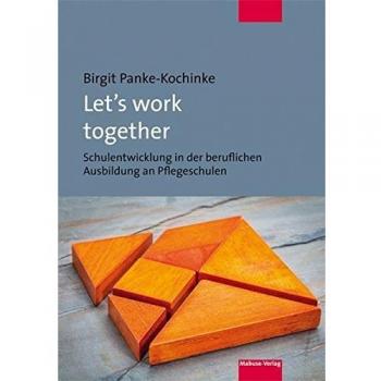 Let's work together. Schulentwicklung in der beruflichen Ausbildung an Pflegeschulen