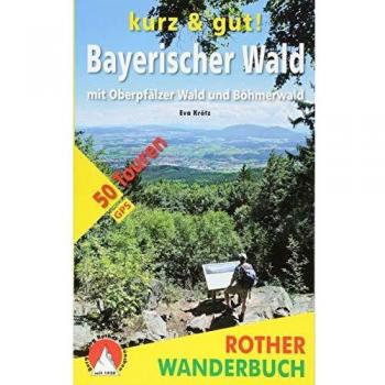 kurz & gut! Bayerischer Wald: mit Oberpfälzer Wald und Böhmerwald. 50 Touren. Mit GPS-Tracks
