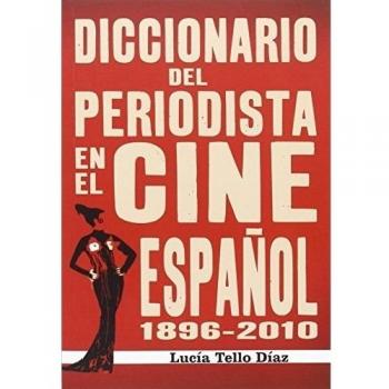 Diccionario del periodista en el cine español 1896-2010