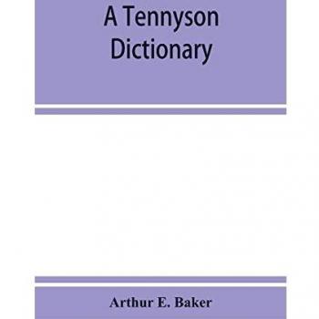 A Tennyson dictionary; the characters and place-names contained in the poetical and dramatic works of the poet alphabetically arranged and described with synopses of the poems and plays