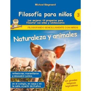 Filosofía para niños: Naturaleza y animales. Las mejores 44 preguntas para filosofar con niños y adolescentes (Tapa blanda).