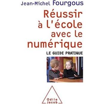 Réussir à l'école avec le numérique : Le Guide pratique