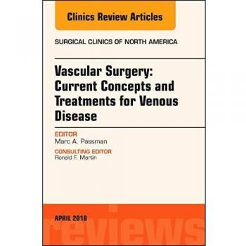 Vascular Surgery: Current Concepts and Treatments for Venous Disease, An Issue of Surgical Clinics, 1e: Volume 98-2