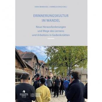 Erinnerungskultur im Wandel: Neue Herausforderungen und Wege des Lernens und Arbeitens in Gedenkstätten