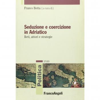 Seduzione e coercizione in Adriatico. Reti, attori e strategie