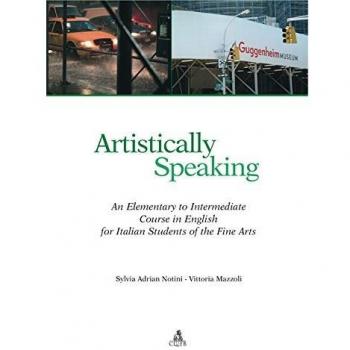 Artistically speaking. An elementary to intermediate course in english for italian students of the fine arts