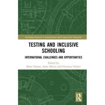 Testing and Inclusive Schooling: International Challenges and Opportunities (Routledge Research in International and Comparative Education)