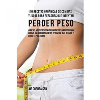 110 recetas orgánicas de comidas y jugos para personas que intentan perder peso
