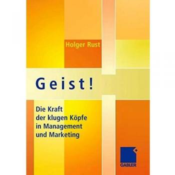 Geist!: Die Kraft der Klugen Köpfe in Management und Marketing