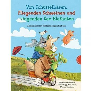 Von Schusselbären, fliegenden Schweinen und singenden See-Elefanten, Meine liebsten Bilderbuchgeschichten