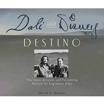 Dali & Disney: Destino : The Story, Artwork, and Friendship Behind the Legendary Film
