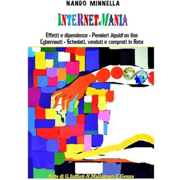 Internetmania. Effetti e dipendenze, pensieri liquidi on line, cybernauti, schedati, comprati e venduti in Rete