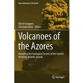 Volcanoes of the Azores: Revealing the Geological Secrets of the Central Northern Atlantic Islands