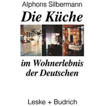 Alphons Silbermann Die Küche Im Wohnerlebnis Der Deutschen: Eine Soziologische Studie
