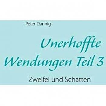 Unerhoffte Wendungen Teil 3: Zweifel und Schatten