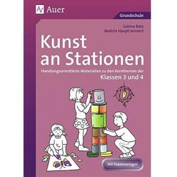 Beatrix Haupt-Jennert Kunst An Stationen 3/4: Handlungsorientierte Materialien Zu Den Kernthemen Der Klasse 3 Und 4