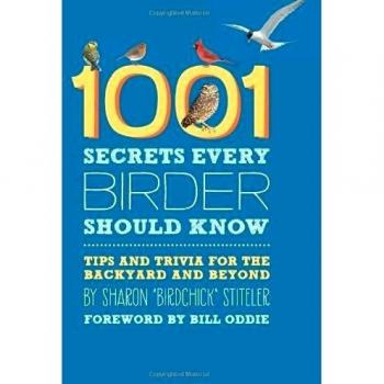 Sharon Stiteler 1001 Secrets Every Birder Should Know: Tips And Trivia For The Backyard And Beyond