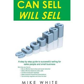 CAN SELL.... WILL SELL: A Step by step guide to successful selling for sales people and small business