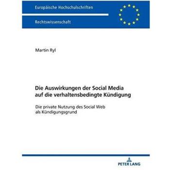 Die Auswirkungen der Social Media auf die verhaltensbedingte Kündigung: Die private Nutzung des Social Web als Kündigungsgrund