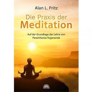 Die Praxis der Meditation: Auf der Grundlage der Lehre von Paramhansa Yogananda