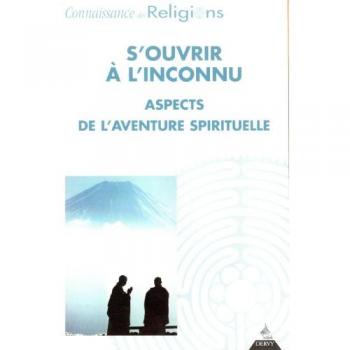 Connaissance des religions, n° 77-78. S'ouvrir à l'inconnu : aspects de l'aventure spirituelle