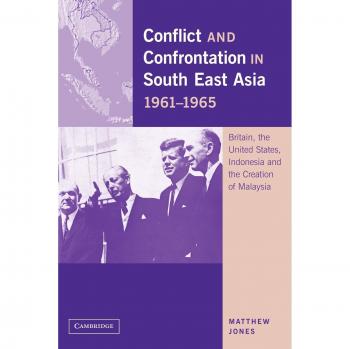 Conflict and Confrontation in South East Asia 1961 1965