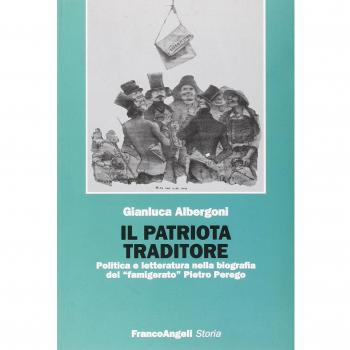 Il patriota traditore. Politica e letteratura nella biografia del «famigerato» Pietro Perego