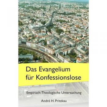 Das Evangelium für Konfessionslose, Sachbücher von André H. Pritzkau