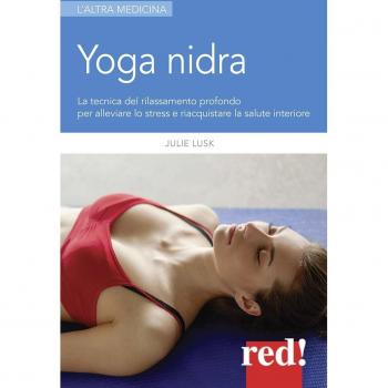 Yoga nidra. La tecnica del rilassamento profondo per combattere l...