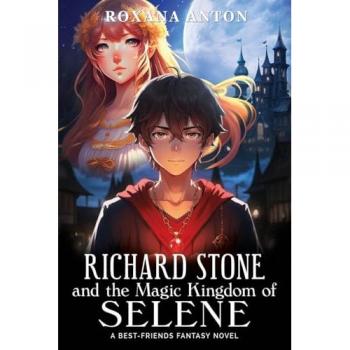 Richard Stone and the Magic Kingdom of Selene: A Best-Friends Fantasy Novel