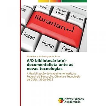 A/O bibliotecária(o)-documentalista ante as novas tecnologias: A flexibilização do trabalho no Instituto Federal de Educação, Ciência e Tecnologia de Goiás: 2008-2012