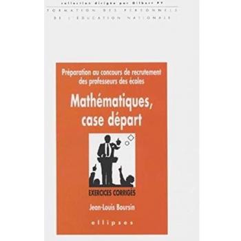 Jean-Louis Boursin Mathématiques, Case Départ. Préparation Au Concours De Recrutement Des Professeurs Des Écoles, Exercices Corrigés (Form. Pers. Edu. Nat)