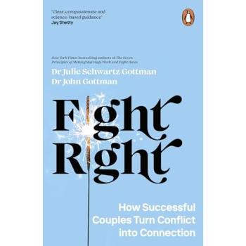 Fight Right : How Successful Couples Turn Conflict into Connection