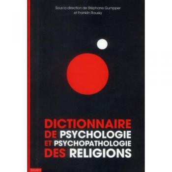 Dictionnaire de psychologie et psychopathologie des religions par Stéphane Gumpper