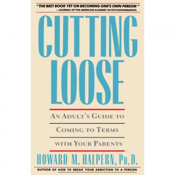Howard Halpern Cutting Loose: An Adult'S Guide To Coming To Terms With Your Parents