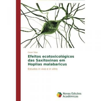 Efeitos ecotoxicológicos das Saxitoxinas em Hoplias malabaricus: Estudos in vivo e in vitro